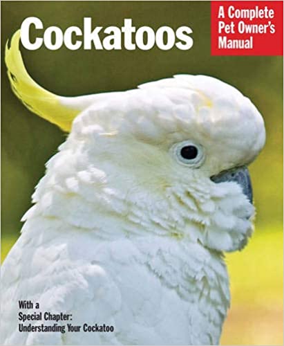 Cockatoos Complete Owner's Manual