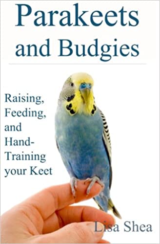 Parakeets and Budgies-Rasing, Feeding, and Hand-Training Your Keet