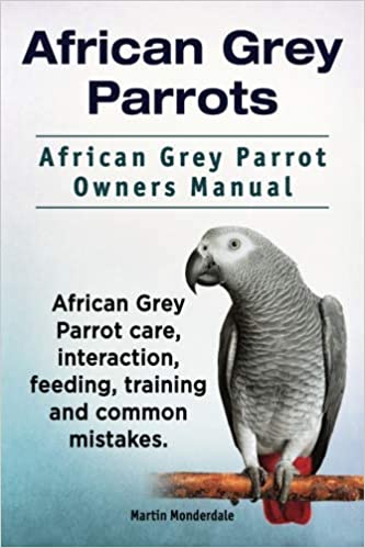 African Grey Parrots. African Grey Parrot Owners Manual.